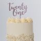 Twenty One acrylic cake topper - rose gold